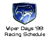 Viper Days '99 
 Racing Schedule